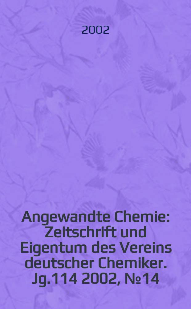 Angewandte Chemie : Zeitschrift und Eigentum des Vereins deutscher Chemiker. Jg.114 2002, №14