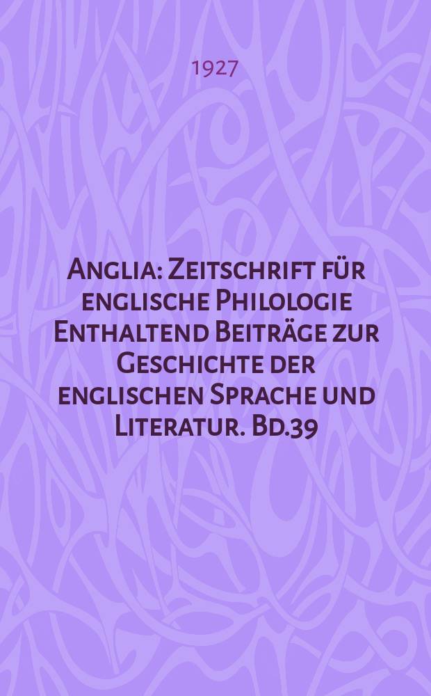 Anglia : Zeitschrift für englische Philologie Enthaltend Beiträge zur Geschichte der englischen Sprache und Literatur. Bd.39(51), H.2