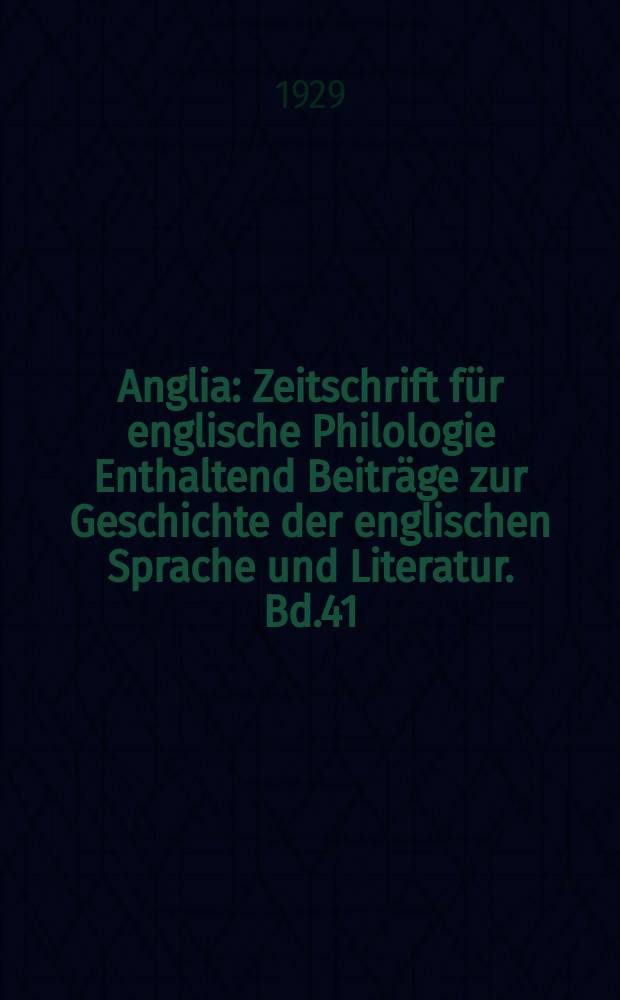 Anglia : Zeitschrift für englische Philologie Enthaltend Beiträge zur Geschichte der englischen Sprache und Literatur. Bd.41(53), H.1/2