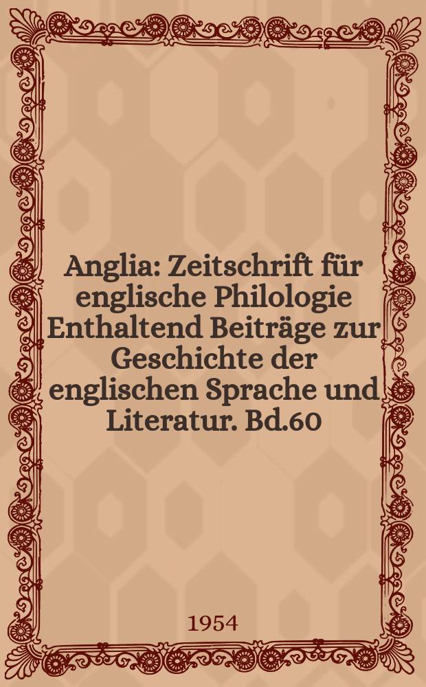 Anglia : Zeitschrift für englische Philologie Enthaltend Beiträge zur Geschichte der englischen Sprache und Literatur. Bd.60(72)