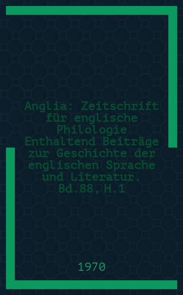 Anglia : Zeitschrift für englische Philologie Enthaltend Beiträge zur Geschichte der englischen Sprache und Literatur. Bd.88, H.1