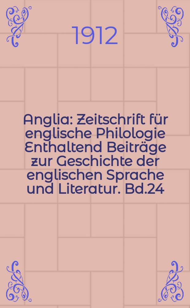 Anglia : Zeitschrift für englische Philologie Enthaltend Beiträge zur Geschichte der englischen Sprache und Literatur. Bd.24(36)