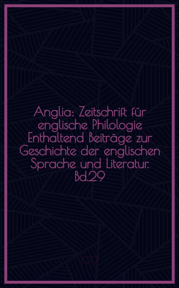 Anglia : Zeitschrift für englische Philologie Enthaltend Beiträge zur Geschichte der englischen Sprache und Literatur. Bd.29(41), H.3