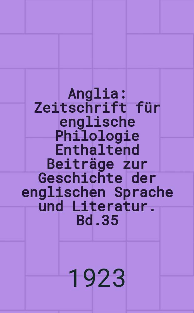 Anglia : Zeitschrift für englische Philologie Enthaltend Beiträge zur Geschichte der englischen Sprache und Literatur. Bd.35(47), H.3