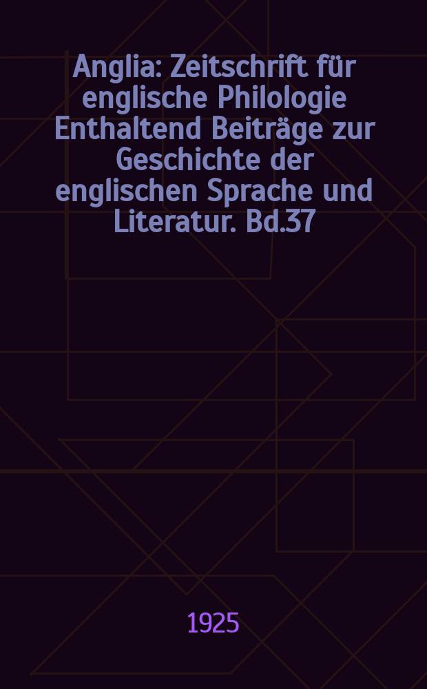 Anglia : Zeitschrift für englische Philologie Enthaltend Beiträge zur Geschichte der englischen Sprache und Literatur. Bd.37(49), H.3