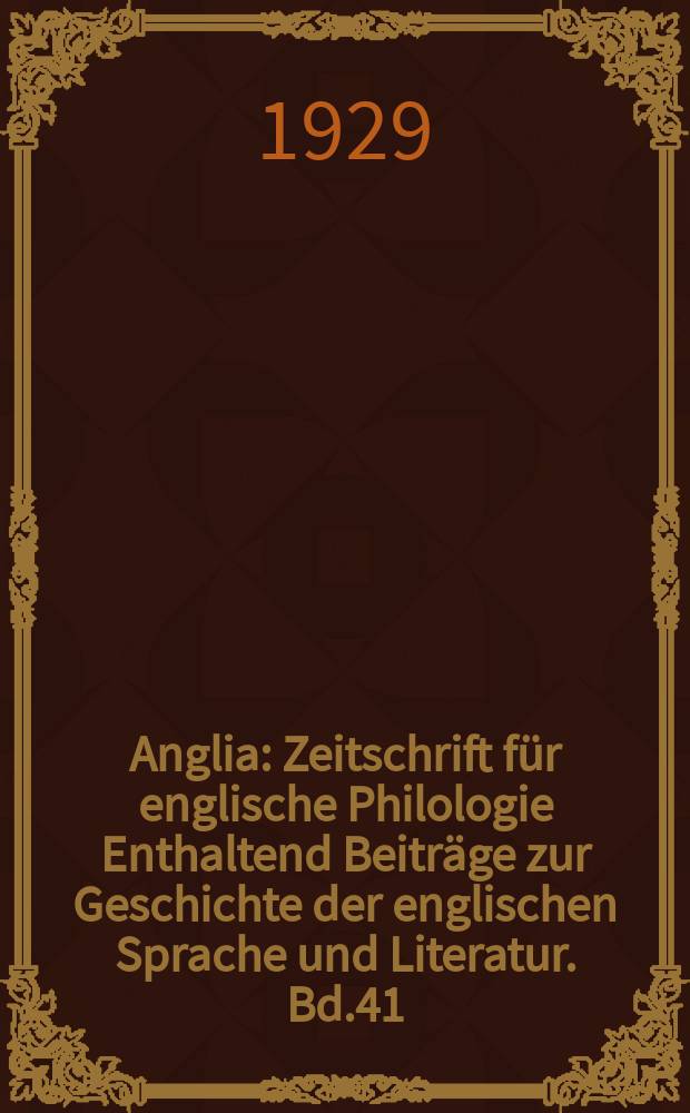Anglia : Zeitschrift für englische Philologie Enthaltend Beiträge zur Geschichte der englischen Sprache und Literatur. Bd.41(53), H.4