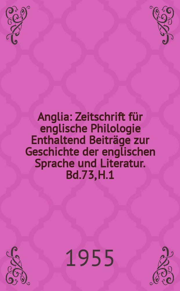 Anglia : Zeitschrift für englische Philologie Enthaltend Beiträge zur Geschichte der englischen Sprache und Literatur. Bd.73, H.1