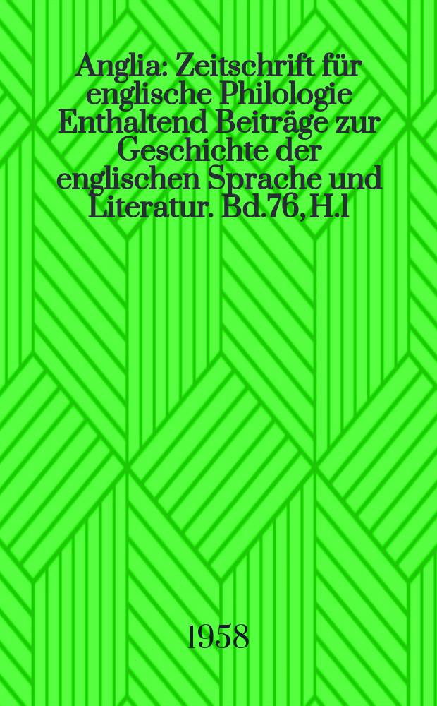 Anglia : Zeitschrift für englische Philologie Enthaltend Beiträge zur Geschichte der englischen Sprache und Literatur. Bd.76, H.1