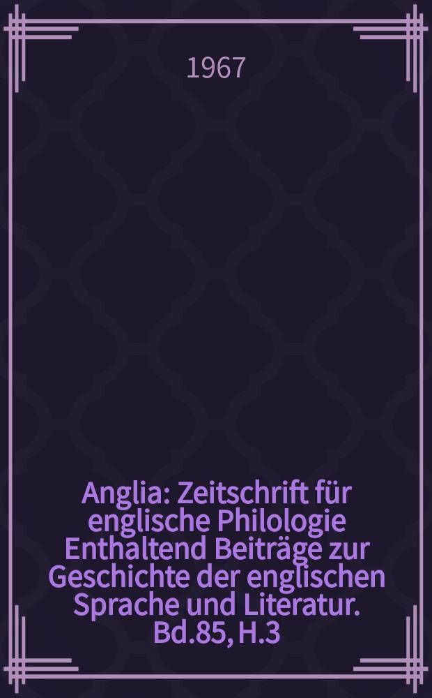 Anglia : Zeitschrift für englische Philologie Enthaltend Beiträge zur Geschichte der englischen Sprache und Literatur. Bd.85, H.3/4