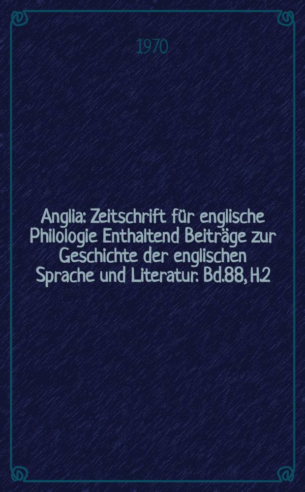 Anglia : Zeitschrift für englische Philologie Enthaltend Beiträge zur Geschichte der englischen Sprache und Literatur. Bd.88, H.2