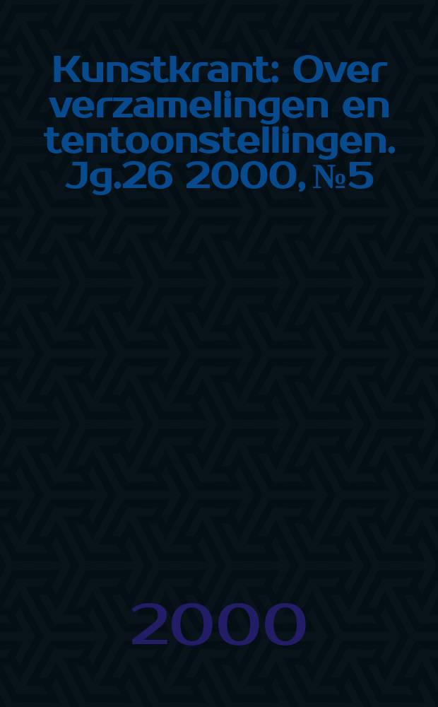 Kunstkrant : Over verzamelingen en tentoonstellingen. Jg.26 2000, №5