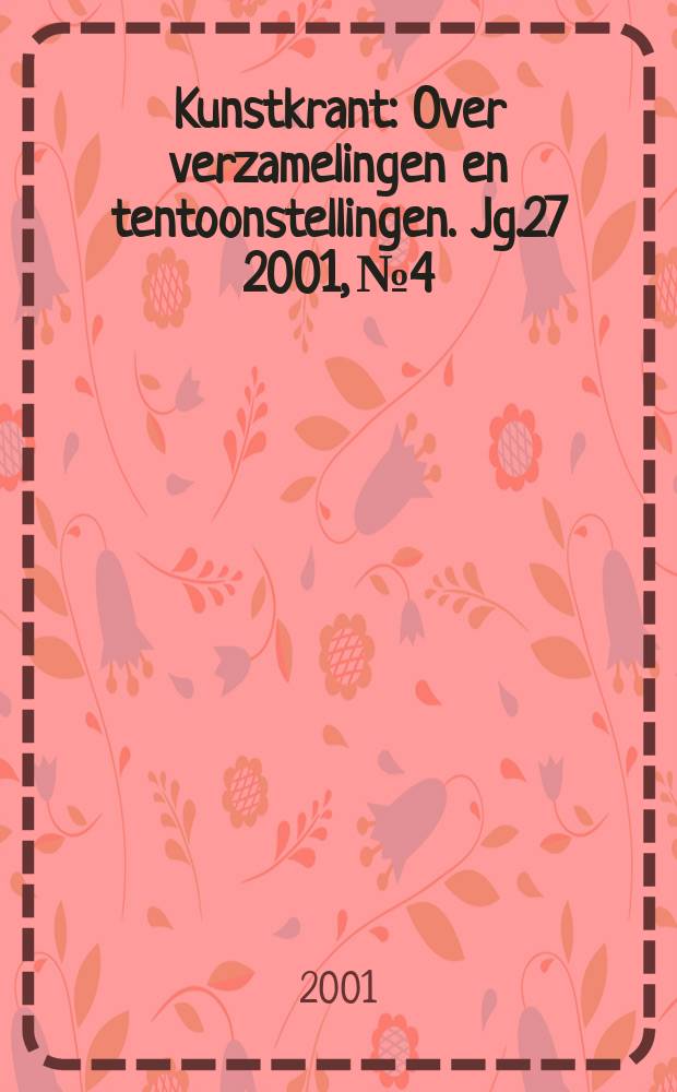 Kunstkrant : Over verzamelingen en tentoonstellingen. Jg.27 2001, №4