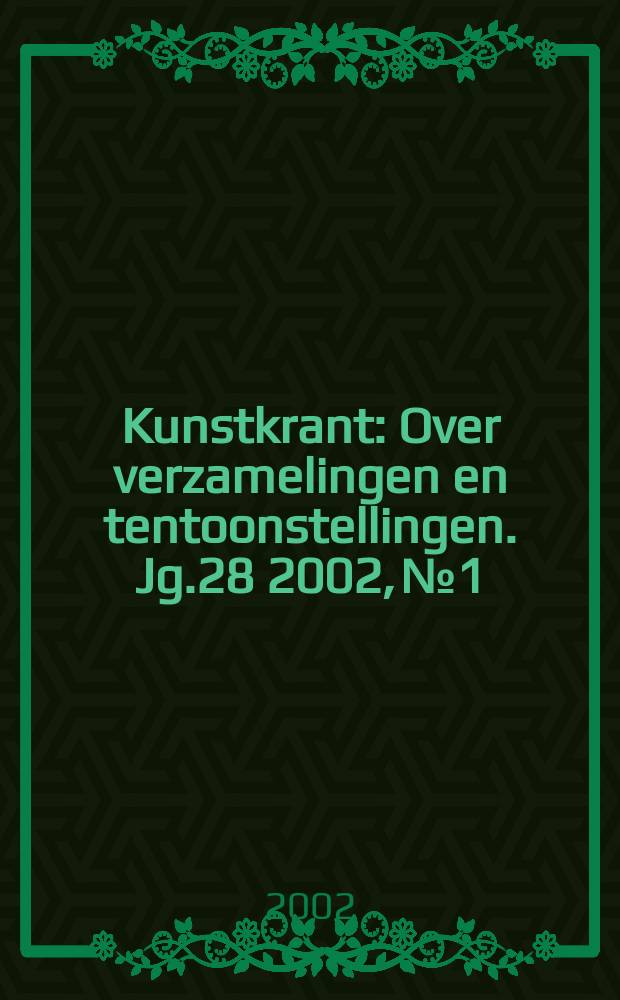 Kunstkrant : Over verzamelingen en tentoonstellingen. Jg.28 2002, №1