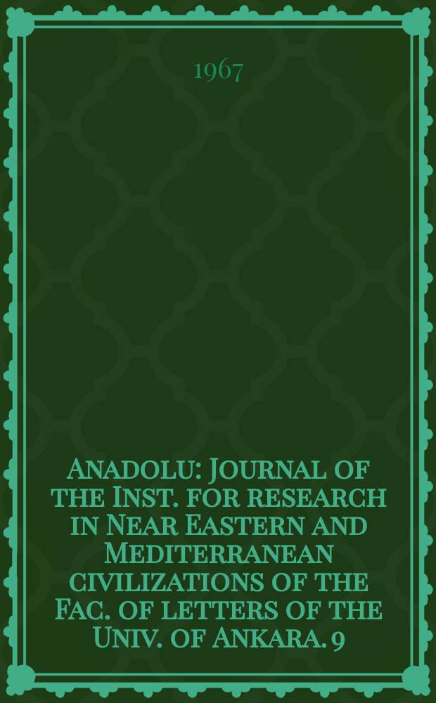 Anadolu : Journal of the Inst. for research in Near Eastern and Mediterranean civilizations of the Fac. of letters of the Univ. of Ankara. 9 : 1965