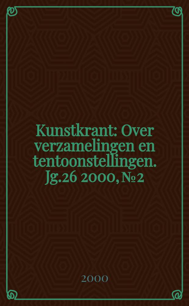 Kunstkrant : Over verzamelingen en tentoonstellingen. Jg.26 2000, №2