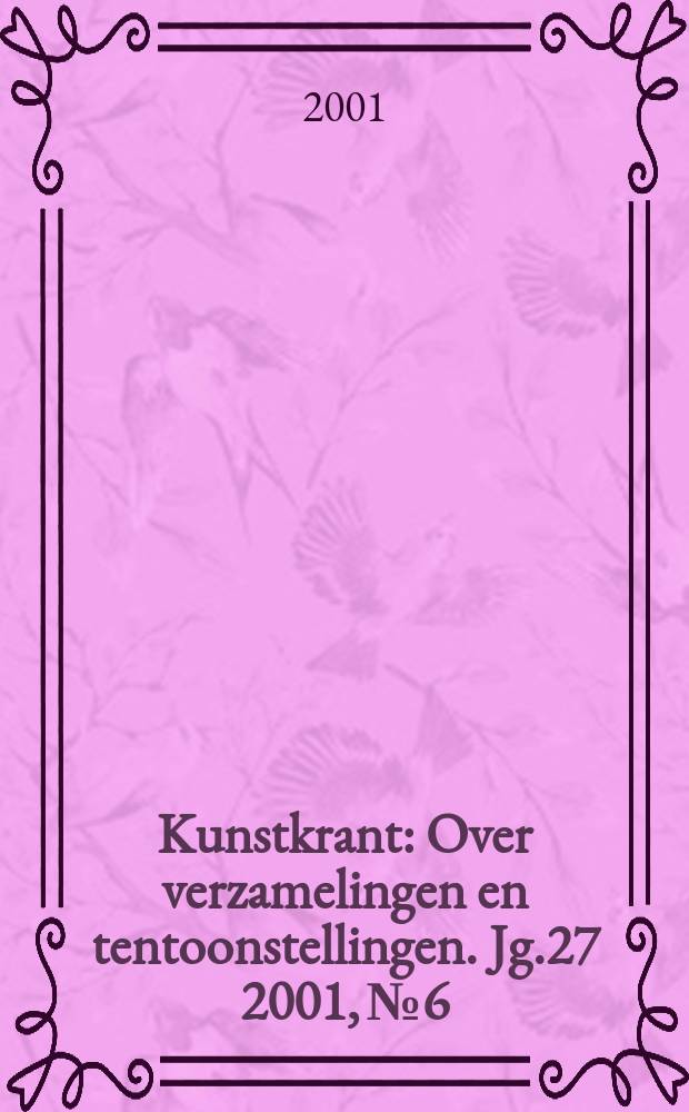 Kunstkrant : Over verzamelingen en tentoonstellingen. Jg.27 2001, №6