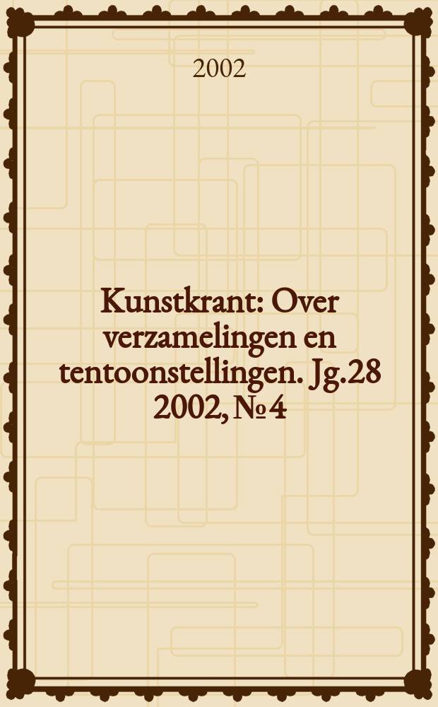 Kunstkrant : Over verzamelingen en tentoonstellingen. Jg.28 2002, №4