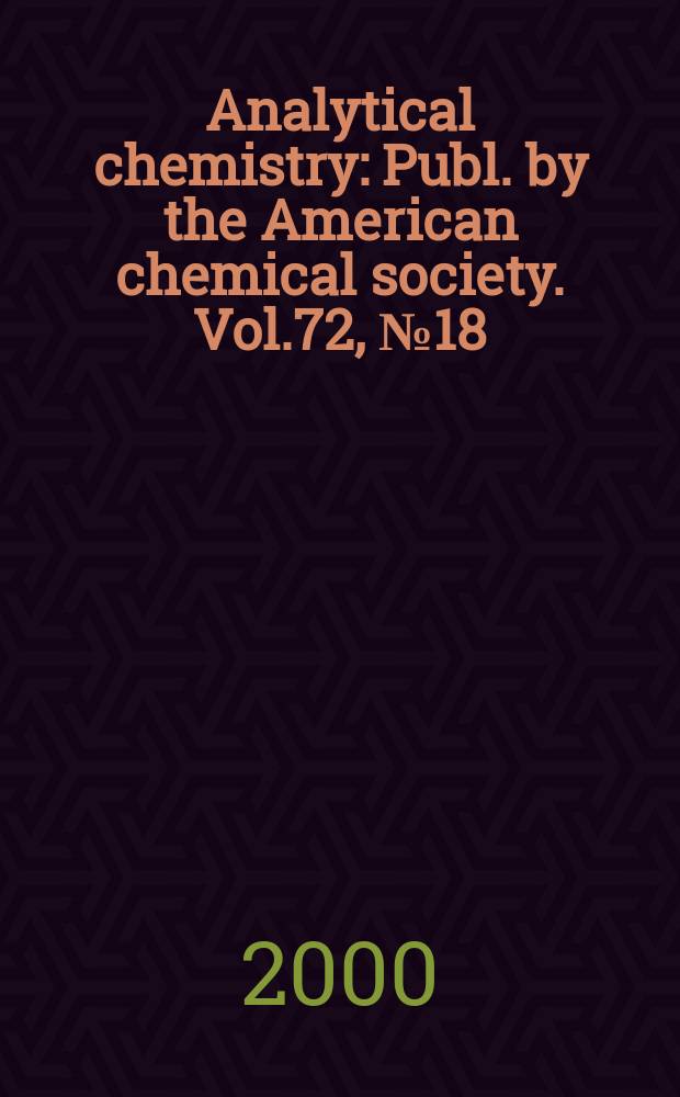 Analytical chemistry : Publ. by the American chemical society. Vol.72, №18