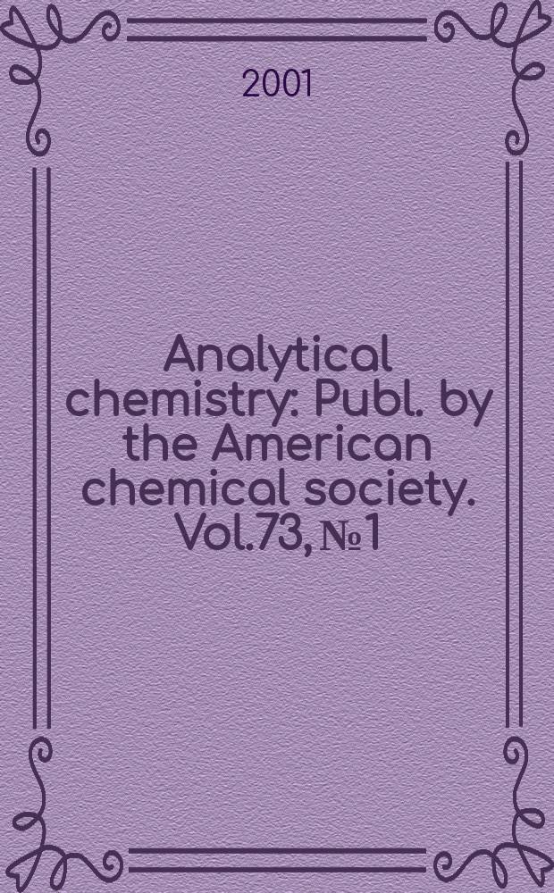 Analytical chemistry : Publ. by the American chemical society. Vol.73, №1