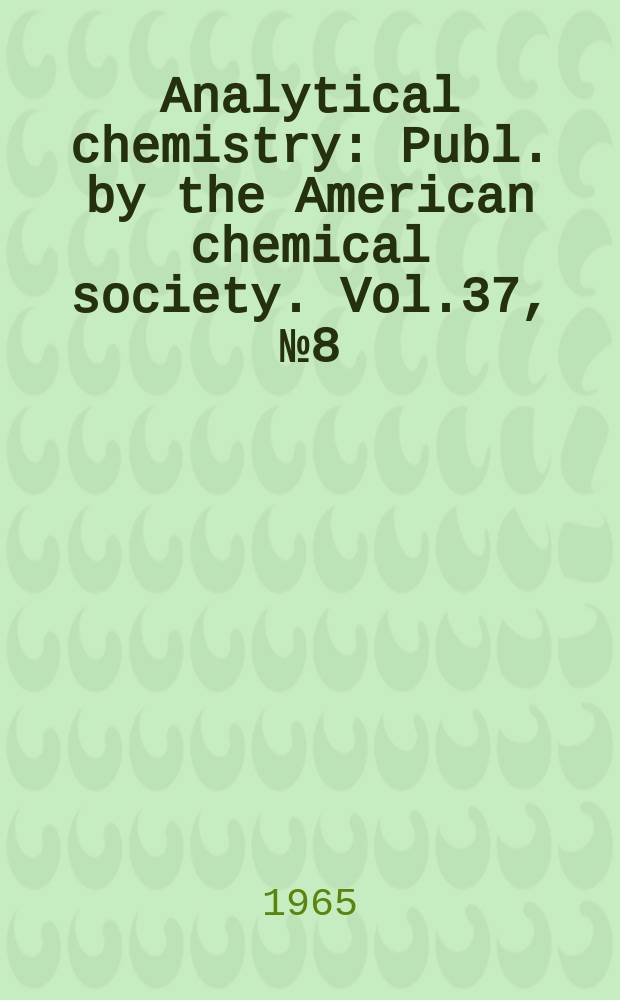 Analytical chemistry : Publ. by the American chemical society. Vol.37, №8(P.2) : 1965 Buyers' guide