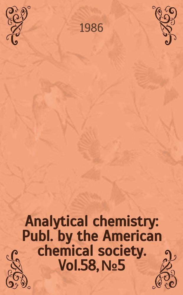 Analytical chemistry : Publ. by the American chemical society. Vol.58, №5 : (Fundamental reviews 86')