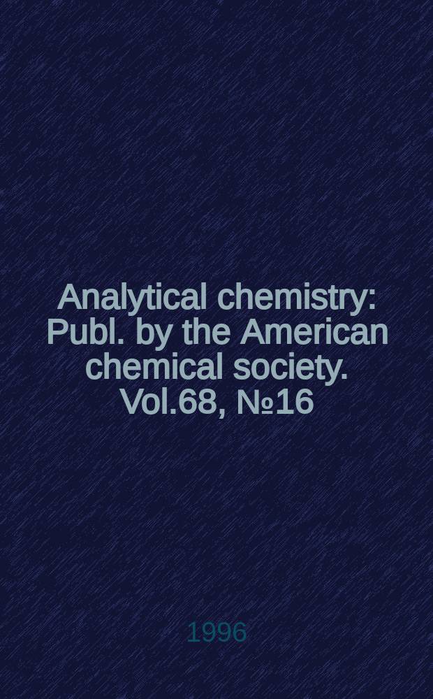 Analytical chemistry : Publ. by the American chemical society. Vol.68, №16 : (Lab Guide '96/97 edition)