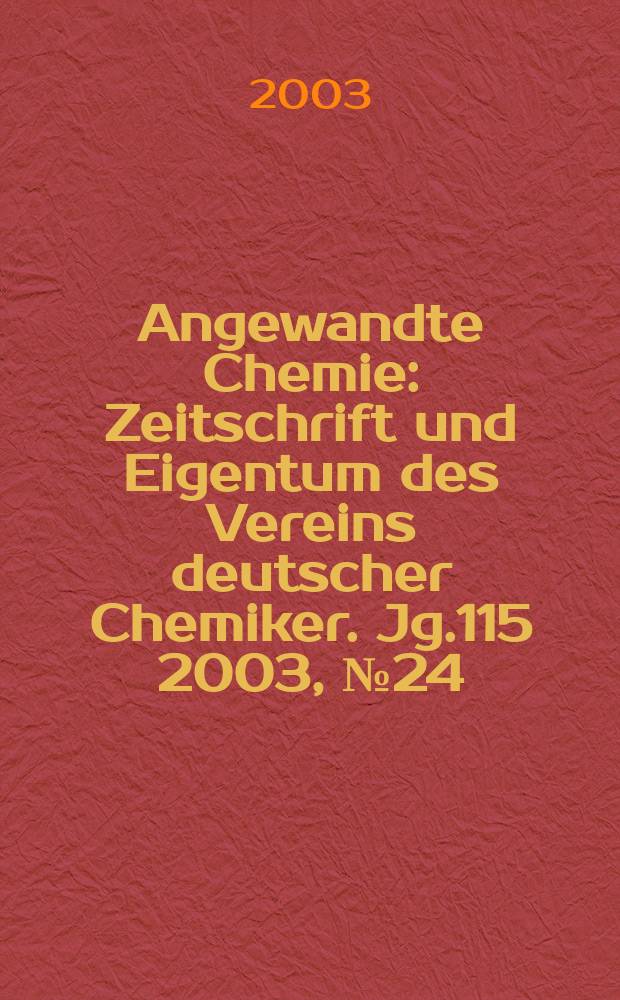 Angewandte Chemie : Zeitschrift und Eigentum des Vereins deutscher Chemiker. Jg.115 2003, №24