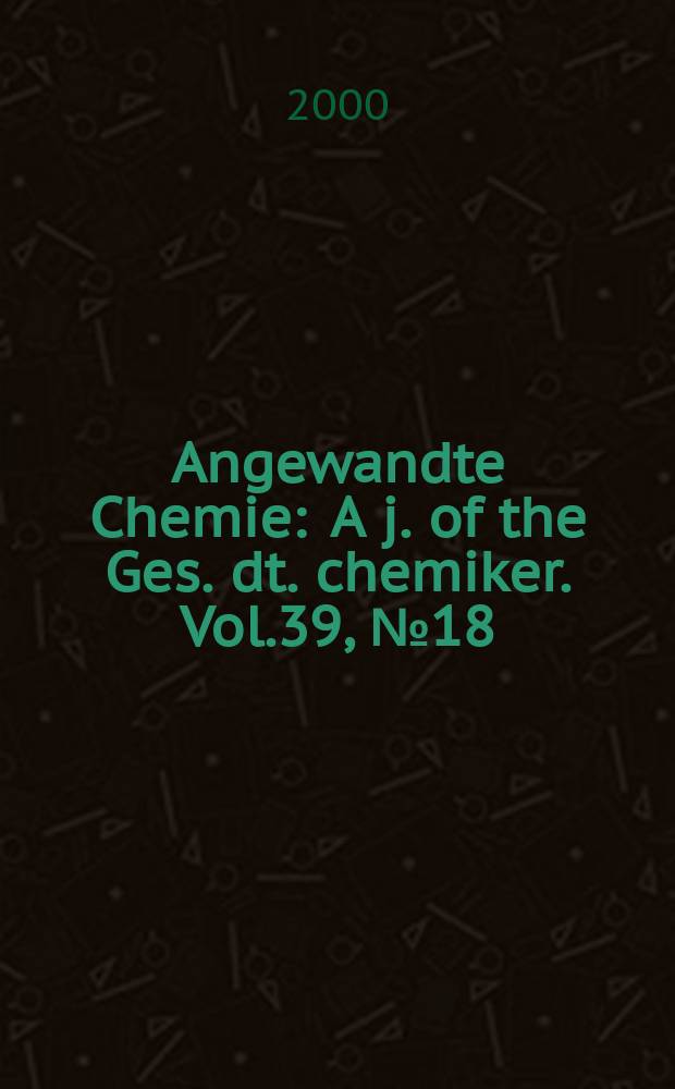 Angewandte Chemie : A j. of the Ges. dt. chemiker. Vol.39, №18
