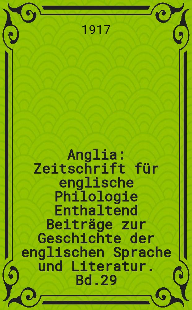 Anglia : Zeitschrift für englische Philologie Enthaltend Beiträge zur Geschichte der englischen Sprache und Literatur. Bd.29(41), H.4