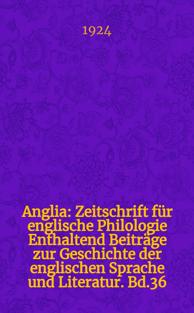 Anglia : Zeitschrift für englische Philologie Enthaltend Beiträge zur Geschichte der englischen Sprache und Literatur. Bd.36(48), H.3