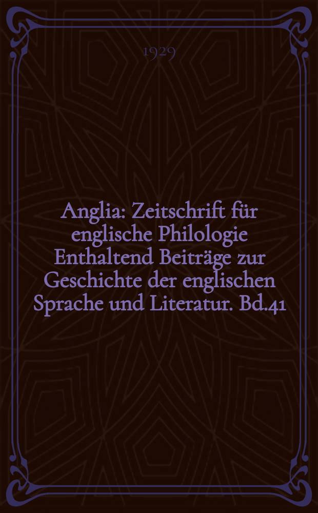 Anglia : Zeitschrift für englische Philologie Enthaltend Beiträge zur Geschichte der englischen Sprache und Literatur. Bd.41(53), H.3