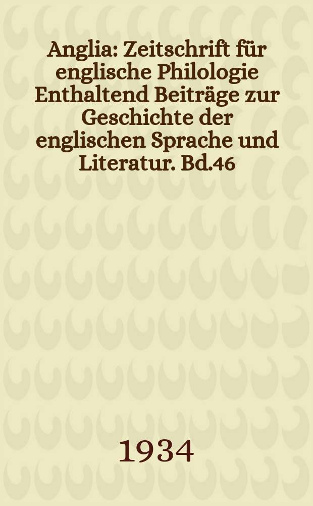 Anglia : Zeitschrift für englische Philologie Enthaltend Beiträge zur Geschichte der englischen Sprache und Literatur. Bd.46(58), H.4