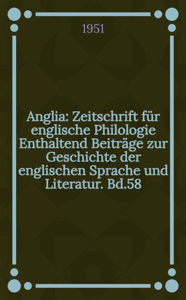 Anglia : Zeitschrift für englische Philologie Enthaltend Beiträge zur Geschichte der englischen Sprache und Literatur. Bd.58(70)
