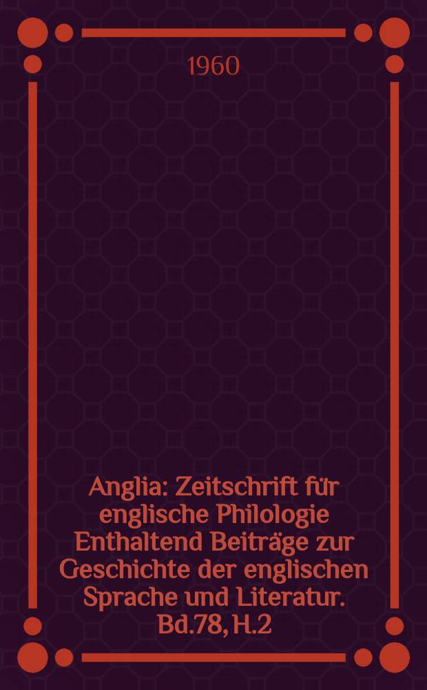 Anglia : Zeitschrift für englische Philologie Enthaltend Beiträge zur Geschichte der englischen Sprache und Literatur. Bd.78, H.2