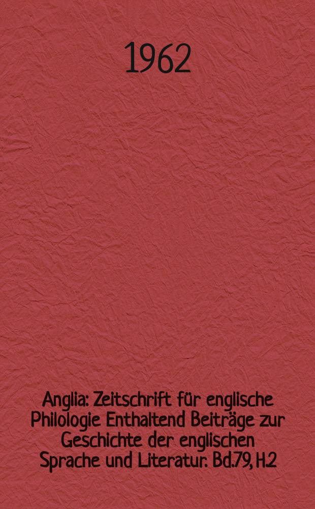 Anglia : Zeitschrift für englische Philologie Enthaltend Beiträge zur Geschichte der englischen Sprache und Literatur. Bd.79, H.2