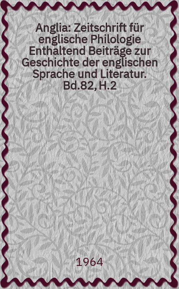 Anglia : Zeitschrift für englische Philologie Enthaltend Beiträge zur Geschichte der englischen Sprache und Literatur. Bd.82, H.2