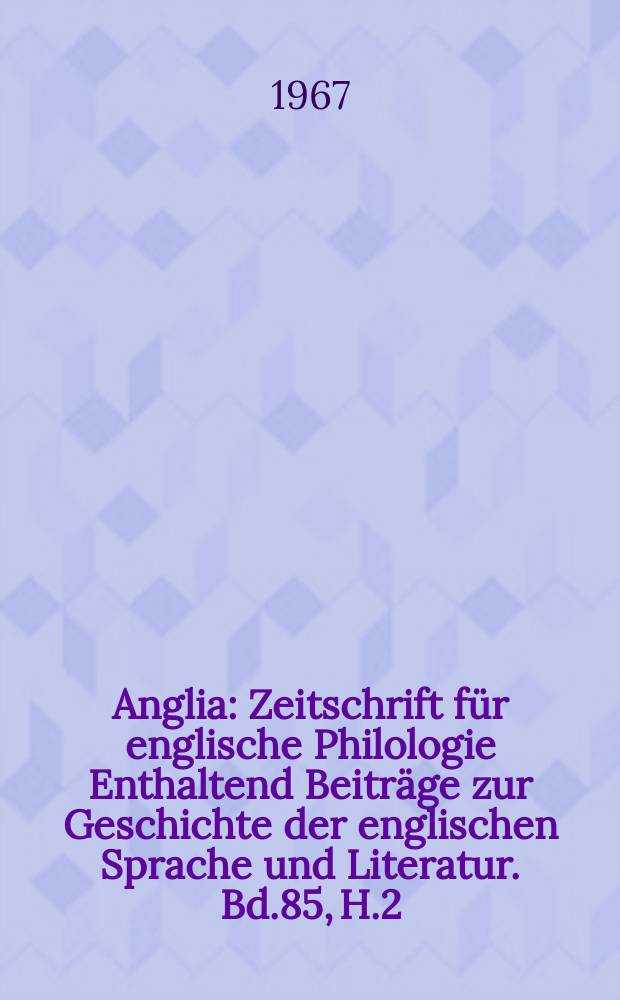 Anglia : Zeitschrift für englische Philologie Enthaltend Beiträge zur Geschichte der englischen Sprache und Literatur. Bd.85, H.2