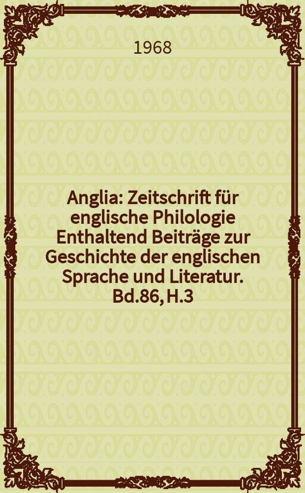 Anglia : Zeitschrift für englische Philologie Enthaltend Beiträge zur Geschichte der englischen Sprache und Literatur. Bd.86, H.3