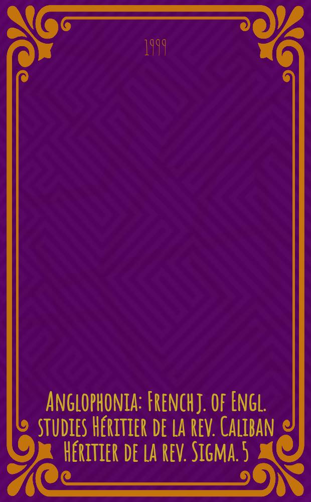Anglophonia : French j. of Engl. studies Héritier de la rev. Caliban Héritier de la rev. Sigma. 5 : Micro/macro