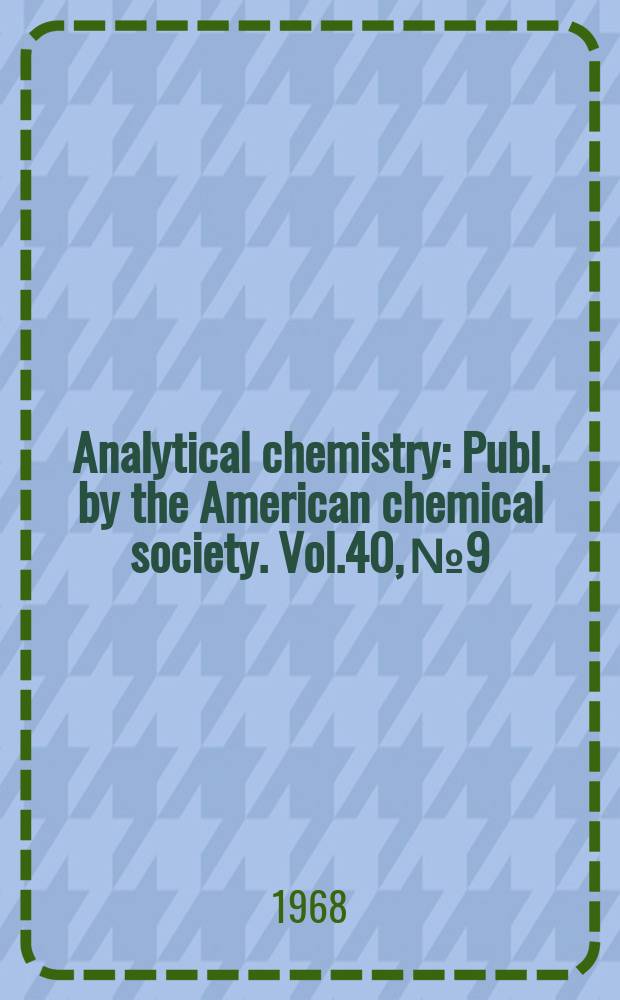Analytical chemistry : Publ. by the American chemical society. Vol.40, №9 : (1968/69 Laboratory guide to instruments, equipment and chemicals)