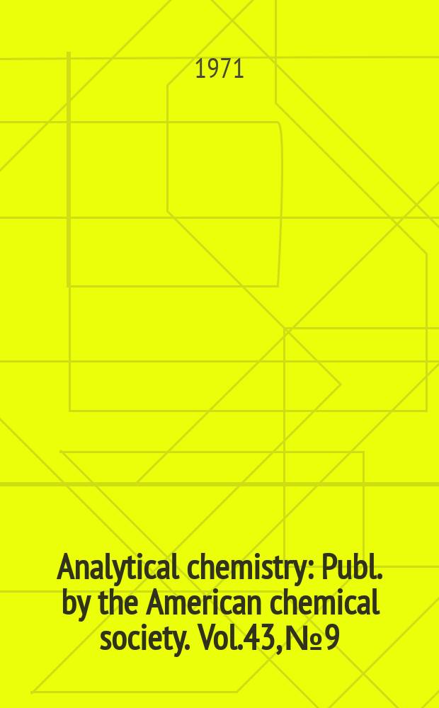 Analytical chemistry : Publ. by the American chemical society. Vol.43, №9 : (1971/72 Laboratory guide to instruments, equipment and chemicals)