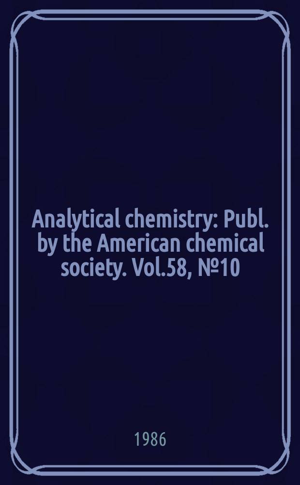 Analytical chemistry : Publ. by the American chemical society. Vol.58, №10 : (Lab guide 1986/1987)
