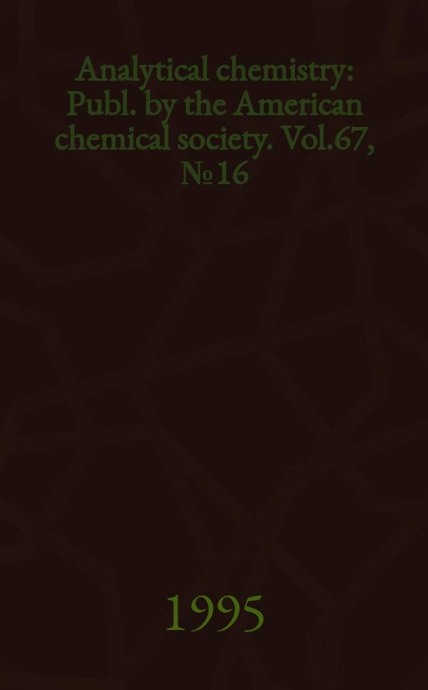Analytical chemistry : Publ. by the American chemical society. Vol.67, №16 : (Lab guide 1996)