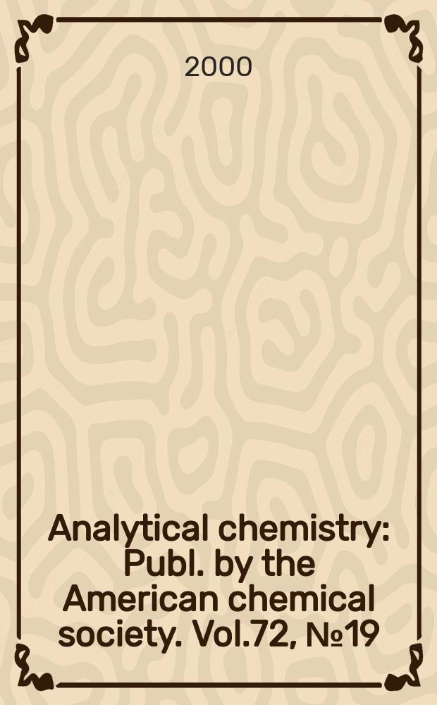 Analytical chemistry : Publ. by the American chemical society. Vol.72, №19