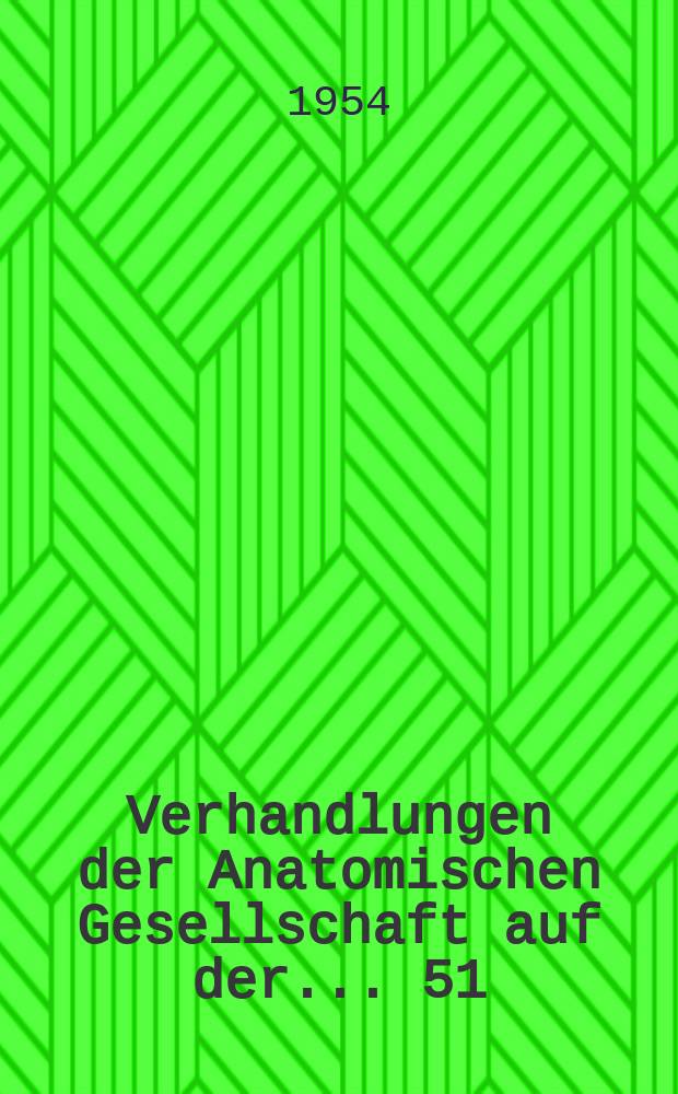 Verhandlungen der Anatomischen Gesellschaft auf der ... 51 : Versammlung in Mainz vom 14 bis 17 April 1953