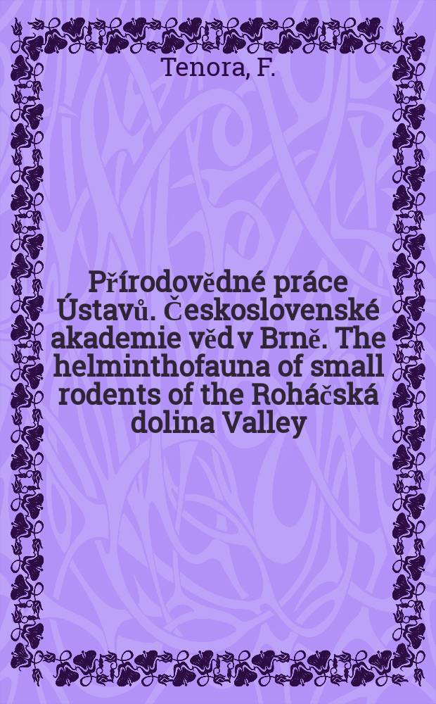 Přírodovědné práce Ústavů. Československé akademie věd v Brně. The helminthofauna of small rodents of the Roháčská dolina Valley (Liptovské Hole Mts Slovakia)