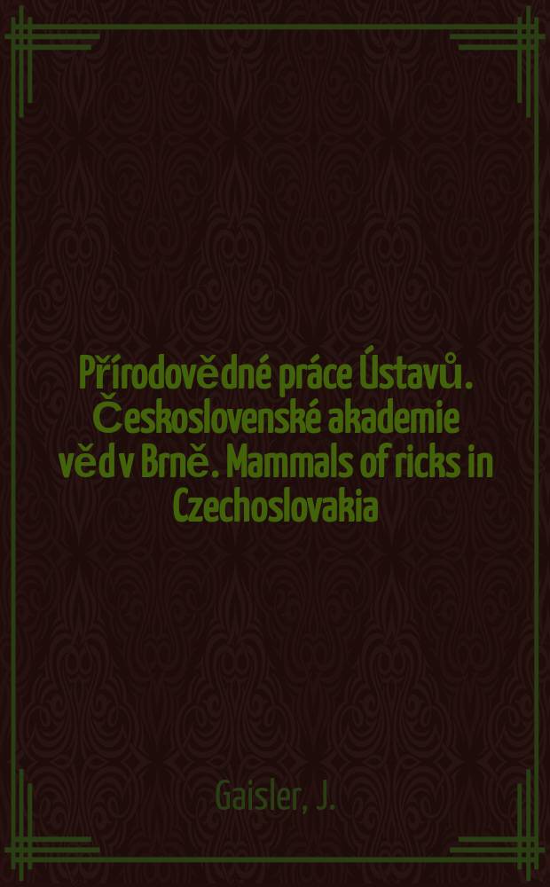 Přírodovědné práce Ústavů. Československé akademie věd v Brně. Mammals of ricks in Czechoslovakia