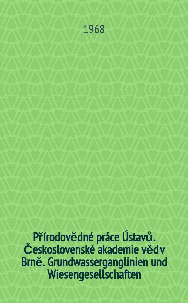 Přírodovědné práce Ústavů. Československé akademie věd v Brně. Grundwasserganglinien und Wiesengesellschaften
