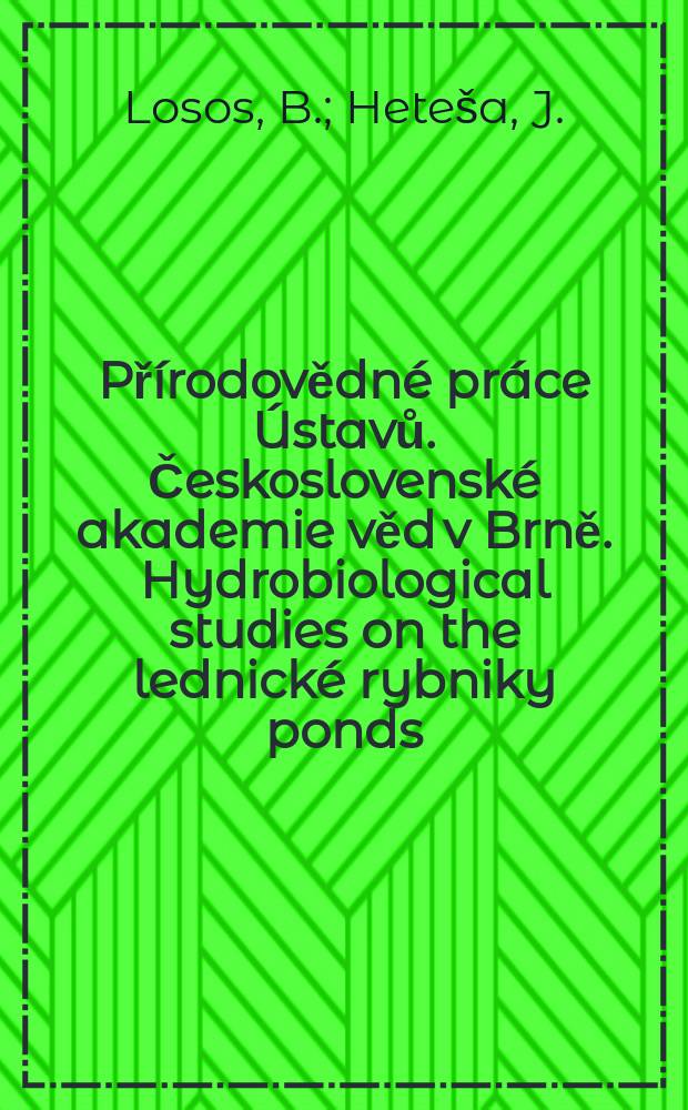 Přírodovědné práce Ústavů. Československé akademie věd v Brně. Hydrobiological studies on the lednické rybniky ponds