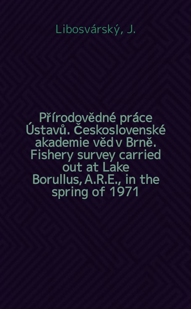 Přírodovědné práce Ústavů. Československé akademie věd v Brně. Fishery survey carried out at Lake Borullus, A.R.E., in the spring of 1971
